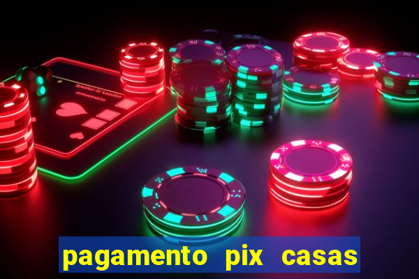 pagamento pix casas bahia demora